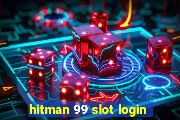 hitman 99 slot login