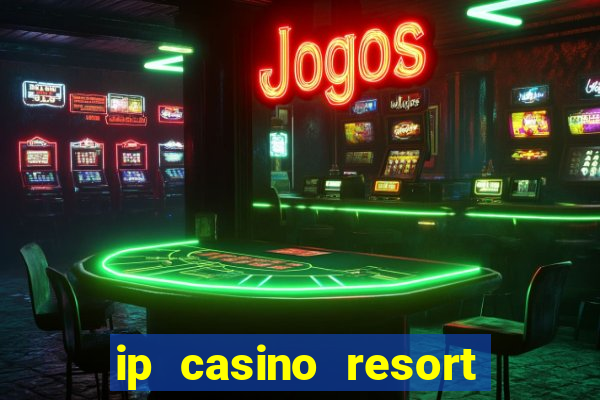 ip casino resort in biloxi mississippi