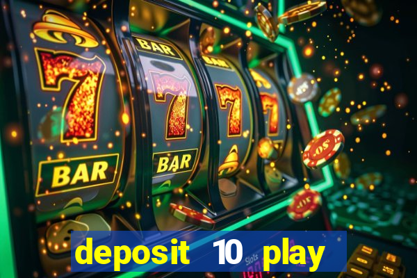 deposit 10 play with 40 casino