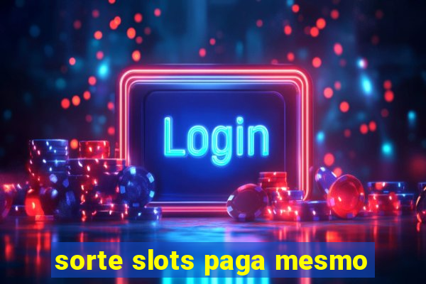 sorte slots paga mesmo