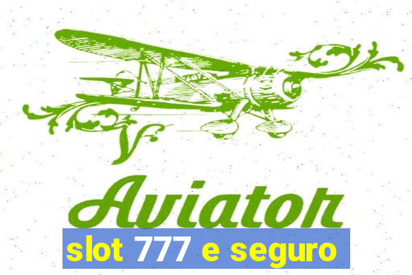 slot 777 e seguro