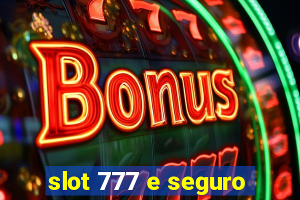 slot 777 e seguro