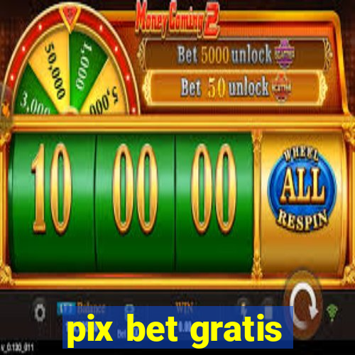 pix bet gratis