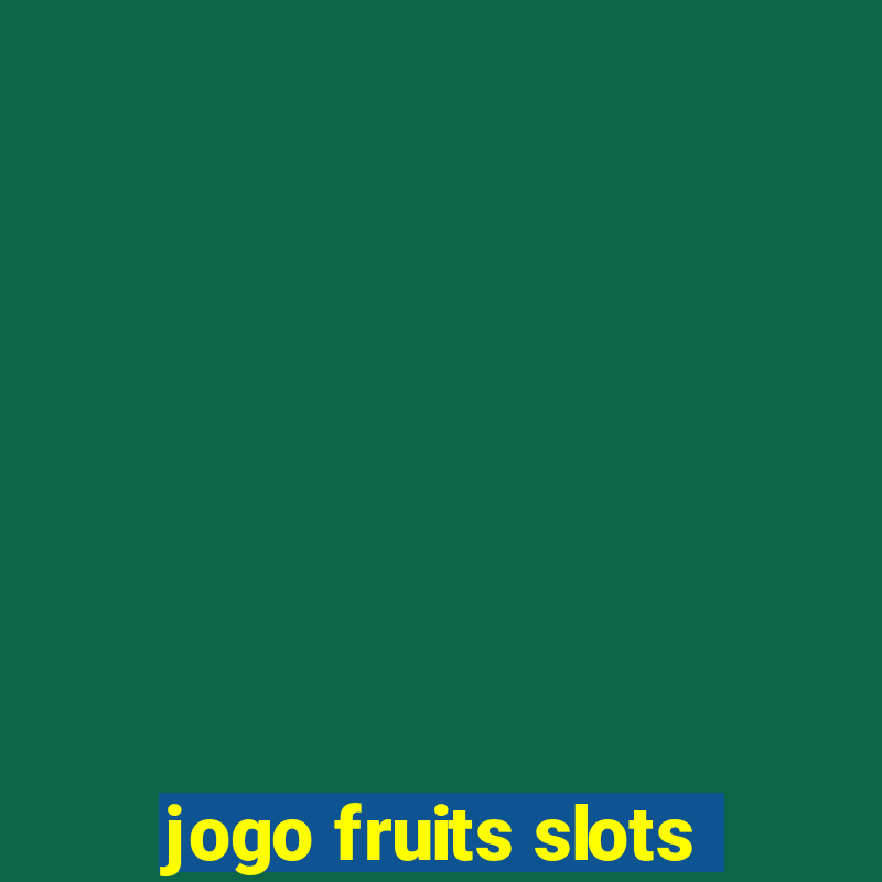 jogo fruits slots