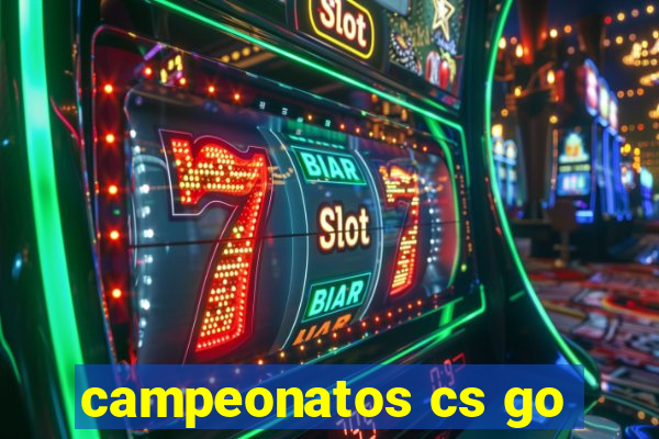 campeonatos cs go