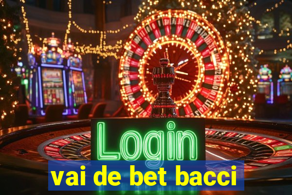 vai de bet bacci