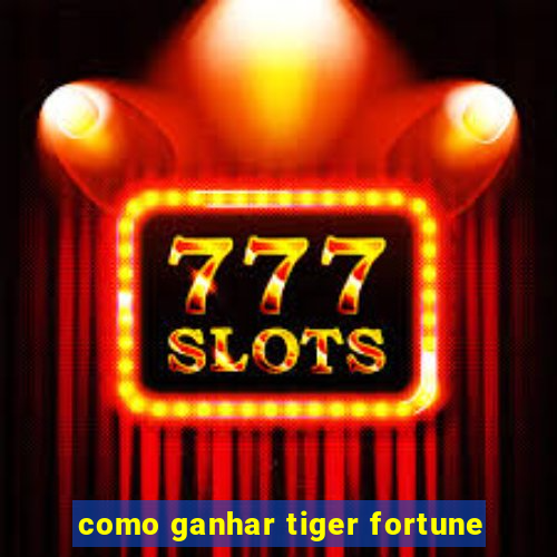 como ganhar tiger fortune