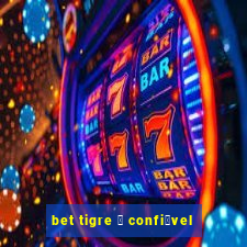 bet tigre 茅 confi谩vel