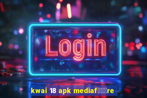 kwai 18 apk mediaf锟勶颈re