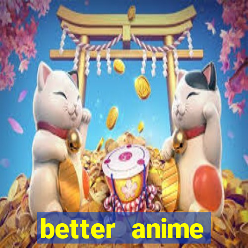 better anime download apk