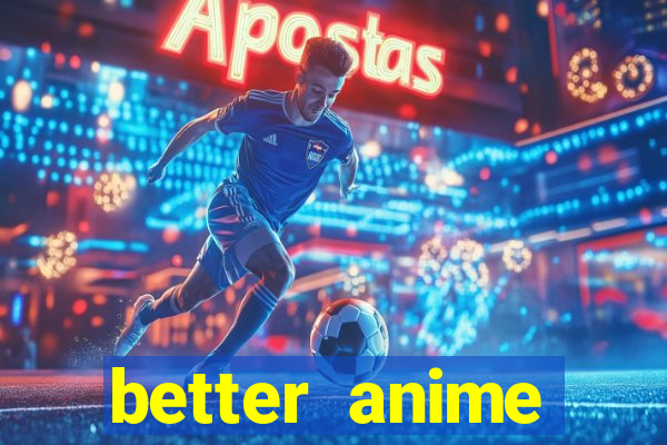 better anime download apk