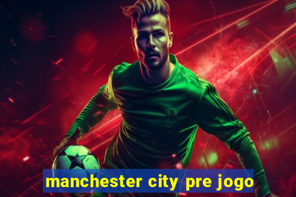 manchester city pre jogo