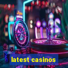 latest casinos