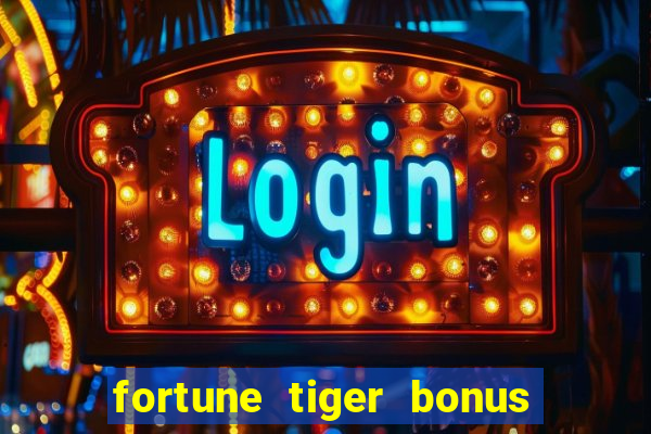 fortune tiger bonus de cadastro