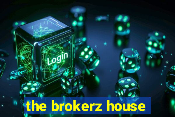 the brokerz house