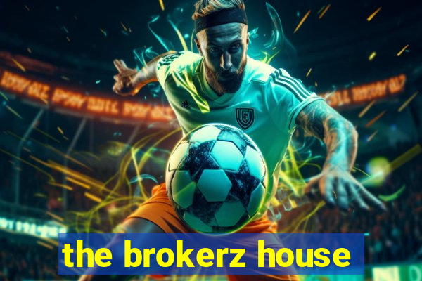 the brokerz house