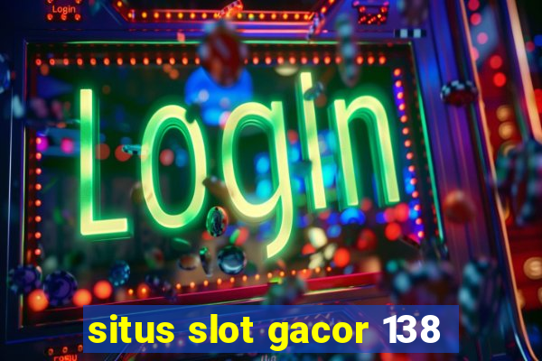 situs slot gacor 138