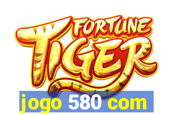 jogo 580 com