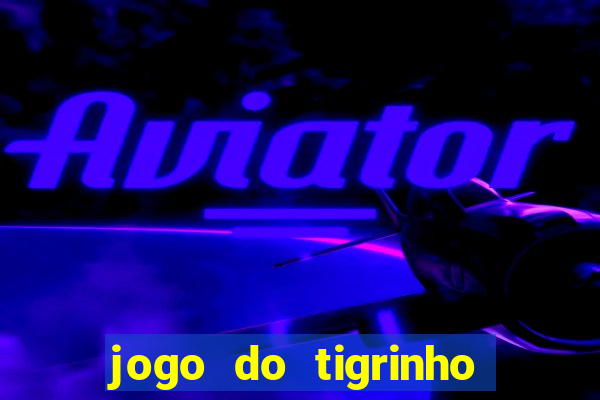 jogo do tigrinho é legal