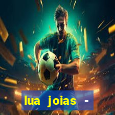 lua joias - reclame aqui