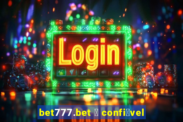 bet777.bet 茅 confi谩vel