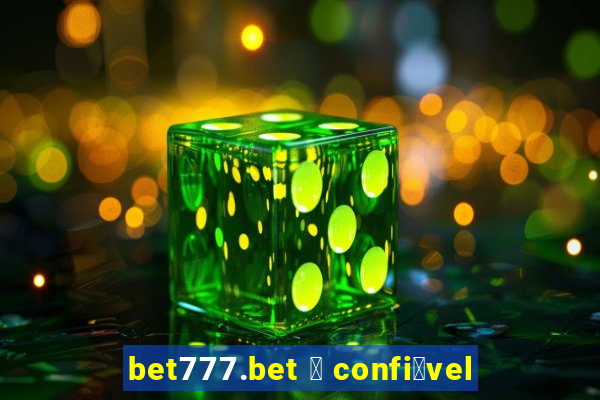 bet777.bet 茅 confi谩vel