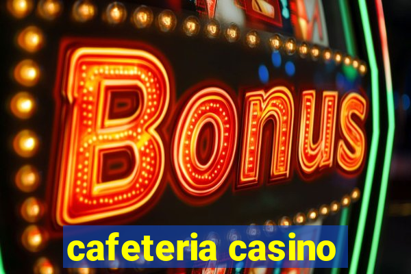 cafeteria casino