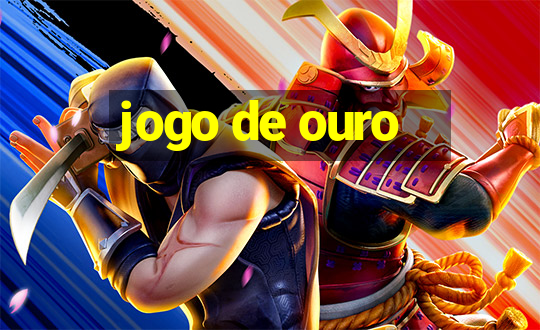 jogo de ouro