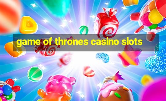 game of thrones casino slots