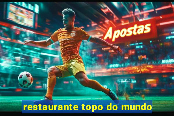 restaurante topo do mundo