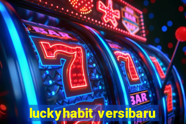 luckyhabit versibaru