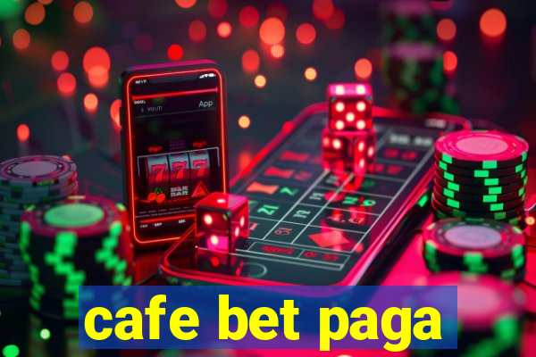 cafe bet paga