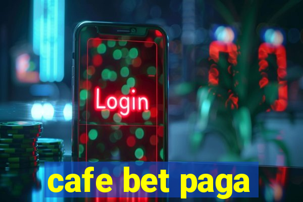 cafe bet paga