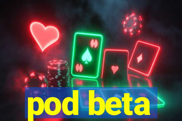 pod beta