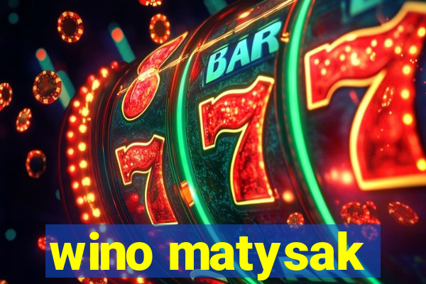 wino matysak