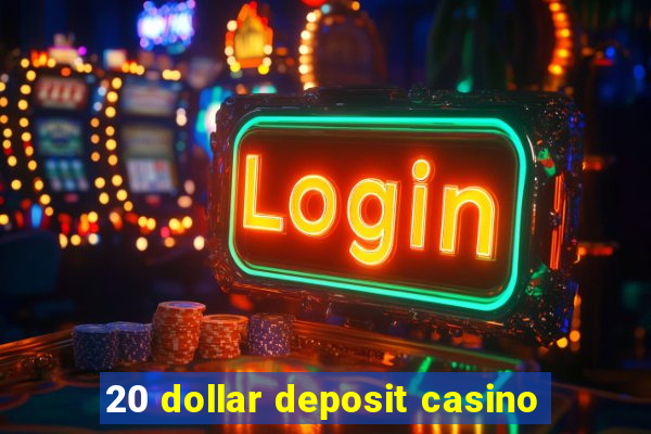 20 dollar deposit casino