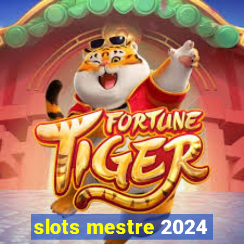 slots mestre 2024