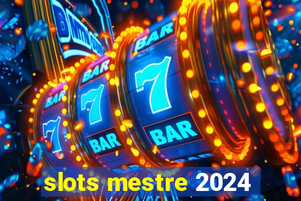 slots mestre 2024