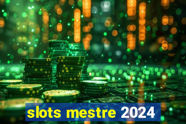 slots mestre 2024