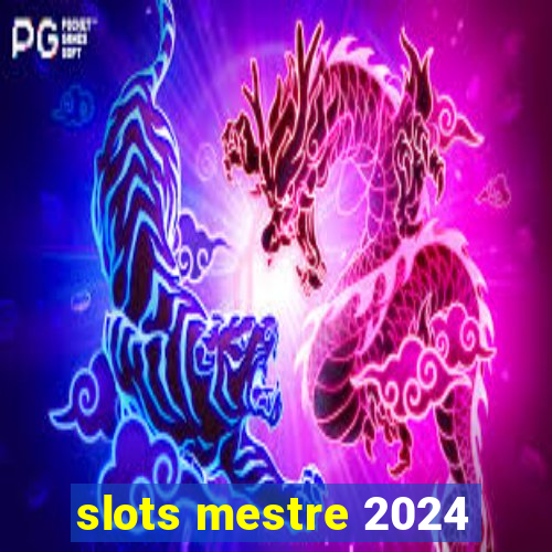 slots mestre 2024