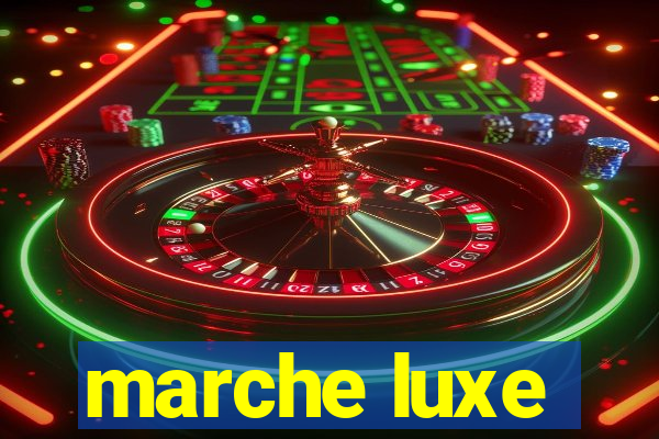 marche luxe