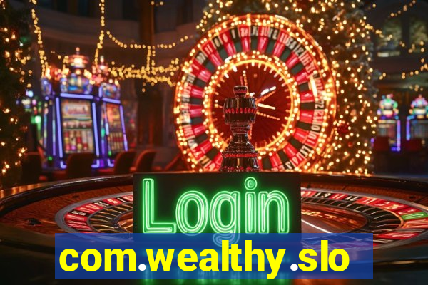 com.wealthy.slots.games.app