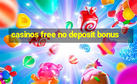 casinos free no deposit bonus