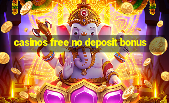 casinos free no deposit bonus