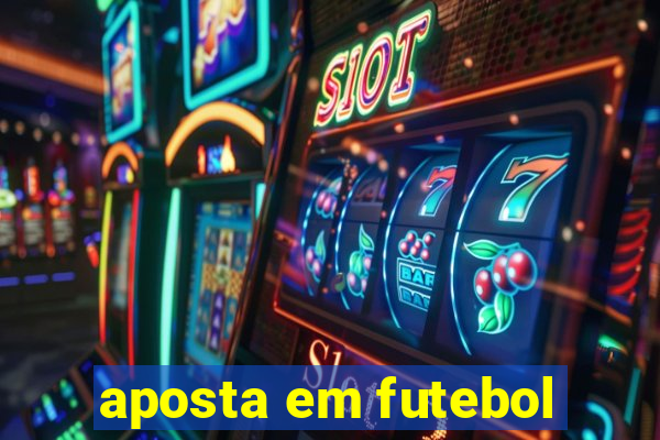 aposta em futebol