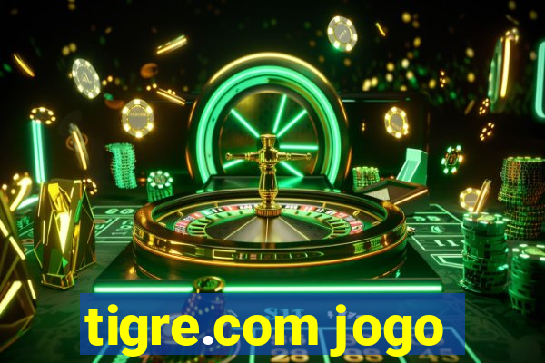 tigre.com jogo