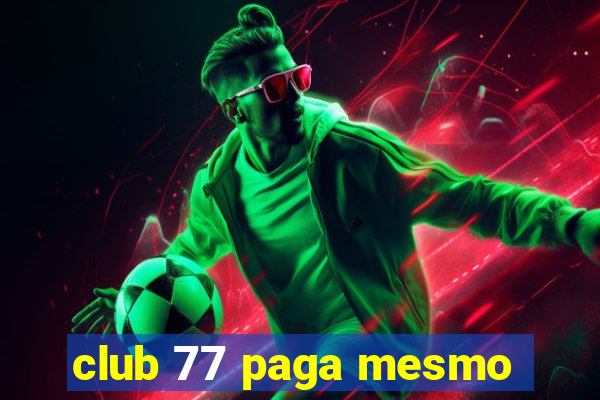 club 77 paga mesmo