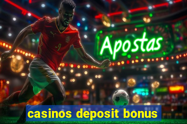 casinos deposit bonus