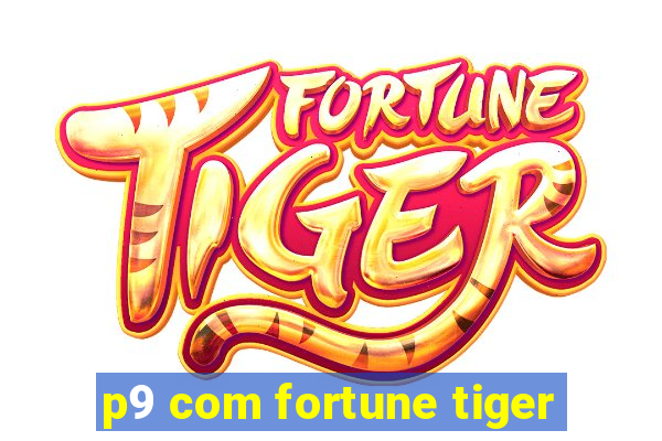 p9 com fortune tiger