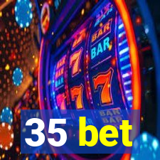 35 bet